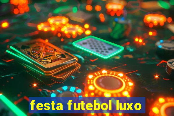 festa futebol luxo